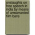 Onslaughts on Free Speech in India by Means of Unwarranted Film Bans