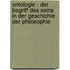Ontologie - Der Begriff Des Seins  in Der Geschichte Der Philosophie