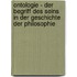Ontologie - Der Begriff Des Seins  in Der Geschichte Der Philosophie