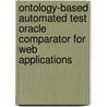 Ontology-Based Automated Test Oracle Comparator For Web Applications door Sheetal Kudari