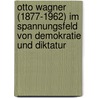 Otto Wagner (1877-1962) im Spannungsfeld von Demokratie und Diktatur door Roland B. Müller