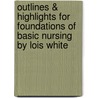 Outlines & Highlights For Foundations Of Basic Nursing By Lois White door Cram101 Textbook Reviews