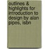 Outlines & Highlights For Introduction To Design By Alan Pipes, Isbn