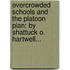 Overcrowded Schools and the Platoon Plan: by Shattuck O. Hartwell...