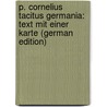 P. Cornelius Tacitus Germania: Text Mit Einer Karte (German Edition) door Publius Cornelius Tacitus