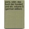 Paris, Oder, Das Buch Der Hundert Und Ein, Volume 5 (German Edition) door Hell Theodor