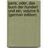 Paris, Oder, Das Buch Der Hundert Und Ein, Volume 6 (German Edition) door Hell Theodor