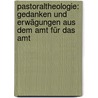 Pastoraltheologie: Gedanken und Erwägungen aus dem Amt für das Amt door Hardeland August