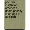 Peculiar Institution: America's Death Penalty in an Age of Abolition by David Garland