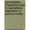 Permeability Impairment Due to Asphaltene Deposition in Porous Media door Siavash Ashoori