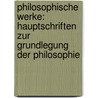 Philosophische Werke: Hauptschriften zur Grundlegung der Philosophie by Gottfried Wilhelm Leibnitz