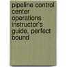 Pipeline Control Center Operations Instructor's Guide, Perfect Bound door National Center for Construction Educati
