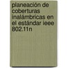 Planeación De Coberturas Inalámbricas En El Estándar Ieee 802.11n by Juan Carlos Manzanarez Galaviz