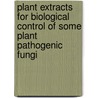 Plant Extracts for Biological Control of Some Plant Pathogenic Fungi door Elsherbiny Elsherbiny