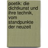 Poetik: Die Dichtkunst Und Ihre Technik, Vom Standpunkte Der Neuzeit door Rudolf Von Gottschall
