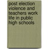 Post Election Violence And Teachers Work Life In Public High Schools by Nandwa Josephine Dorren