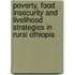 Poverty, Food Insecurity and Livelihood Strategies in Rural Ethiopia