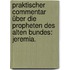 Praktischer Commentar über die Propheten des Alten Bundes: Jeremia.
