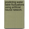 Predicting Water Table Fluctuations Using Artificial Neural Network. door Chung-Yu Wu