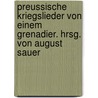 Preussische Kriegslieder von einem Grenadier. Hrsg. von August Sauer door Gleim