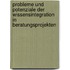 Probleme und Potenziale der Wissensintegration in Beratungsprojekten