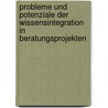Probleme und Potenziale der Wissensintegration in Beratungsprojekten by Michäas Sutter