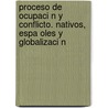 Proceso de Ocupaci N y Conflicto. Nativos, Espa Oles y Globalizaci N door Carlos Enrique Castro M. Ndez
