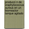 Producci N de Staphylococcus Aureus En Un Biorreactor Tanque Agitado by Miriam Ferrari