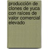 Producción de clones de yuca con raíces de valor comercial elevado door Adriana Patricia TofiñO. Rivera