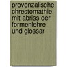 Provenzalische Chrestomathie: Mit Abriss der Formenlehre und Glossar by Appel Carl