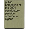 Public Perception of the 2004 Contributory Pension Scheme in Nigeria by Shehu Salisu Jafaru