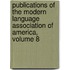 Publications of the Modern Language Association of America, Volume 8