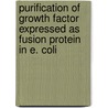 Purification of growth factor expressed as fusion protein in E. coli by Selvarajan Ethiraj