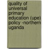 Quality Of Universal Primary Education (upe) Policy -northern Uganda door Judith Akello Abal