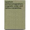 Quantum Antiferromagnetism: Magnetic Order and Lattice Instabilities door Valeria Lante