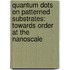 Quantum Dots on Patterned Substrates: Towards Order at the Nanoscale