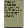 Radiation Detection Systems With Applications In High Energy Physics by Cruceru Madalina