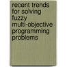 Recent trends for solving fuzzy multi-objective programming problems door Abd Allah A. Mousa