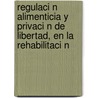 Regulaci N Alimenticia y Privaci N de Libertad, En La Rehabilitaci N by Pedro M. Nugu Barrales
