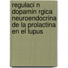 Regulaci N Dopamin Rgica Neuroendocrina de La Prolactina En El Lupus by Isabel M. Ndez