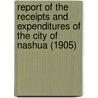 Report of the Receipts and Expenditures of the City of Nashua (1905) door Nashua