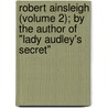 Robert Ainsleigh (Volume 2); by the Author of "Lady Audley's Secret" by Mary E. Braddon