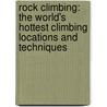 Rock Climbing: The World's Hottest Climbing Locations And Techniques door Paul Mason