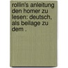 Rollin's Anleitung den Homer zu lesen: Deutsch, als Beilage zu dem . door Rollin Charles