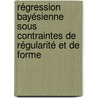 Régression bayésienne sous contraintes de régularité et de forme by Khader Khadraoui