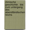 Römische Geschichte . bis zum Untergang des abendländischen Reichs by Friedrich C . KortüM. Johann