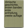 Römische Geschichte, Ersten Bandes erste Antheilung, zweite Auflage by Dr Albert Schwegler