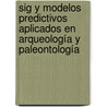 Sig Y Modelos Predictivos Aplicados En Arqueología Y Paleontología by Omar Molina