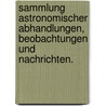 Sammlung astronomischer Abhandlungen, Beobachtungen und Nachrichten. door Onbekend
