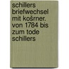 Schillers briefwechsel mit Košrner. Von 1784 bis zum tode Schillers door Schiller